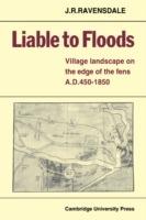 Liable to Floods: Village Landscape on the Edge of the Fens A D 450-1850 - J. R. Ravensdale - cover