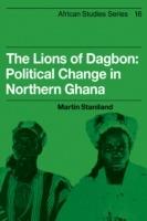 The Lions of Dagbon: Political Change in Northern Ghana - Martin Staniland - cover