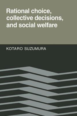Rational Choice, Collective Decisions, and Social Welfare - Kotaro Suzumura - cover