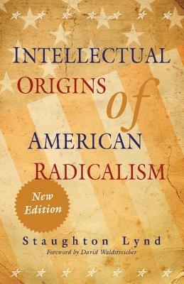 Intellectual Origins of American Radicalism - Staughton Lynd - cover