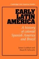 Early Latin America: A History of Colonial Spanish America and Brazil - James Lockhart,Stuart B. Schwartz - cover