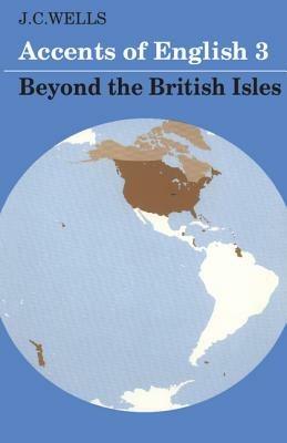 Accents of English: Volume 3: Beyond the British Isles - J. C. Wells - cover