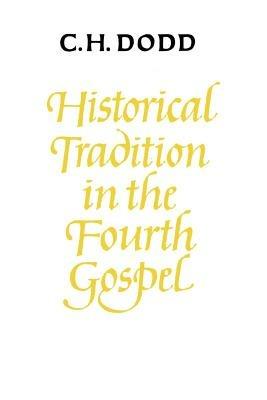 Historical Tradition in the Fourth Gospel - C. H. Dodd - cover