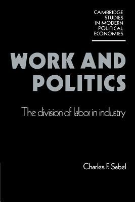 Work and Politics: The Division of Labour in Industry - Charles F. Sabel - cover