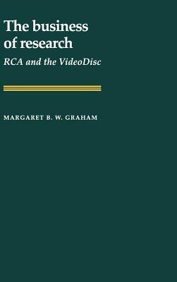 The Business of Research: RCA and the VideoDisc - Margaret B. W. Graham - cover