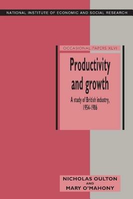 Productivity and Growth: A Study of British Industry 1954–86 - Nicholas Oulton,Mary O'Mahony - cover