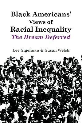Black Americans' Views of Racial Inequality: The Dream Deferred - Lee Sigelman,Susan Welch - cover