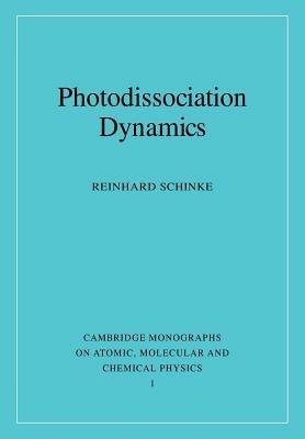 Photodissociation Dynamics: Spectroscopy and Fragmentation of Small Polyatomic Molecules - Reinhard Schinke - cover