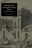 Urban Protest in Seventeenth-Century France: The Culture of Retribution - William Beik - cover