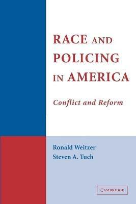 Race and Policing in America: Conflict and Reform - Ronald Weitzer,Steven A. Tuch - cover