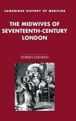 The Midwives of Seventeenth-Century London - Doreen Evenden - cover