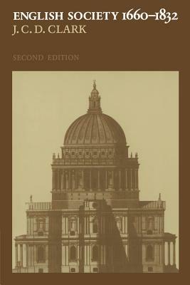 English Society, 1660-1832: Religion, Ideology and Politics during the Ancien Regime - J. C. D. Clark - cover