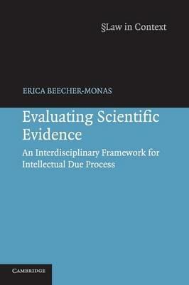 Evaluating Scientific Evidence: An Interdisciplinary Framework for Intellectual Due Process - Erica Beecher-Monas - cover