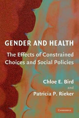Gender and Health: The Effects of Constrained Choices and Social Policies - Chloe E. Bird,Patricia P. Rieker - cover