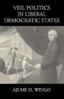 Veil Politics in Liberal Democratic States - Ajume H. Wingo - cover