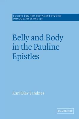 Belly and Body in the Pauline Epistles - Karl Olav Sandnes - cover