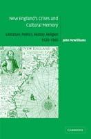 New England's Crises and Cultural Memory: Literature, Politics, History, Religion, 1620–1860 - John McWilliams - cover