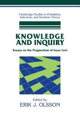 Knowledge and Inquiry: Essays on the Pragmatism of Isaac Levi - Erik J. Olsson - cover