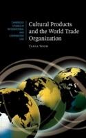 Cultural Products and the World Trade Organization - Tania Voon - cover