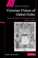 Victorian Visions of Global Order: Empire and International Relations in Nineteenth-Century Political Thought - cover