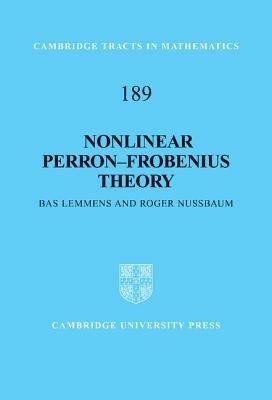 Nonlinear Perron–Frobenius Theory - Bas Lemmens,Roger Nussbaum - cover