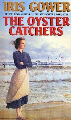 The Oyster Catchers (The Cordwainers: 2): A sweeping, emotional Welsh saga of love and determination... - Iris Gower - cover