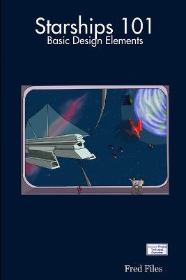 Starships 101: Basic Design Elements - Fred Files - cover