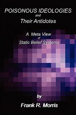 Poisonous Ideologies and Their Antidotes - Frank R. Morris - cover