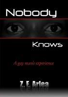 NOBODY KNOWS "A Gay Man's Experience" - Z. E. Arlea - cover