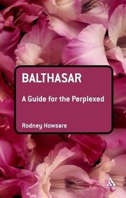 Balthasar: A Guide for the Perplexed - Rodney Howsare - cover