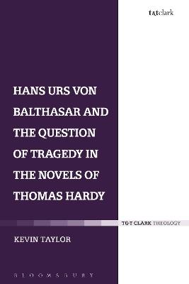 Hans Urs von Balthasar and the Question of Tragedy in the Novels of Thomas Hardy - Kevin Taylor - cover