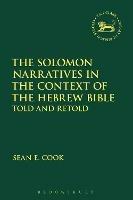 The Solomon Narratives in the Context of the Hebrew Bible: Told and Retold - Sean E. Cook - cover
