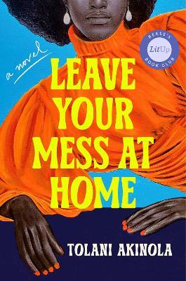 Leave Your Mess at Home: A Novel - Tolani Akinola - cover