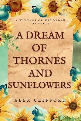 A Dream of Thornes and Sunflowers - Alex Clifford - cover