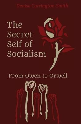 The Secret Self of Socialism: From Owen to Orwell - Denise Carrington-Smith - cover