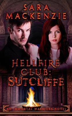 Hellfire Club - Sutcliffe: An Immortal Warriors Novel - Sara MacKenzie - cover