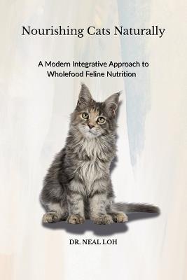 Nourishing Cats Naturally - Neal C K Loh - cover