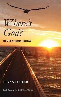Where's God? Revelations Today - Bryan Foster - cover