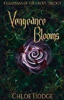 Vengeance Blooms: Guardians of the Grove Trilogy - Chloe Hodge - cover