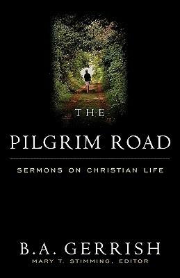 The Pilgrim Road: Sermons on Christian Life - B. A. Gerrish - cover