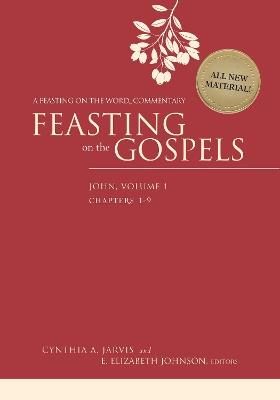 Feasting on the Gospels--John, Volume 1: A Feasting on the Word Commentary - Cynthia A. Jarvis,E. Elizabeth Johnson - cover