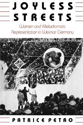 Joyless Streets: Women and Melodramatic Representation in Weimar Germany - Patrice Petro - cover