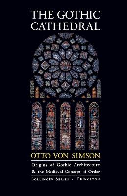 The Gothic Cathedral: Origins of Gothic Architecture and the Medieval Concept of Order - Expanded Edition - Otto Georg Von Simson - cover
