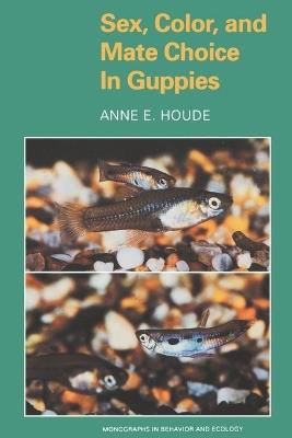 Sex, Color, and Mate Choice in Guppies - Anne Houde - cover