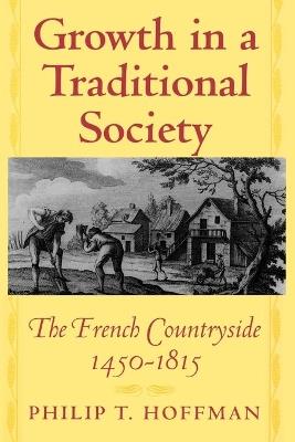 Growth in a Traditional Society: The French Countryside, 1450-1815 - Philip T. Hoffman - cover