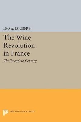 The Wine Revolution in France: The Twentieth Century - Leo A. Loubere - cover