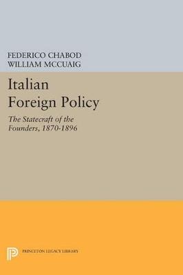 Italian Foreign Policy: The Statecraft of the Founders, 1870-1896 - Federico Chabod - cover