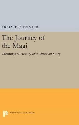 The Journey of the Magi: Meanings in History of a Christian Story - Richard C. Trexler - cover