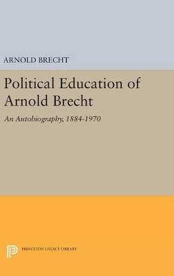 Political Education of Arnold Brecht: An Autobiography, 1884–1970 - Arnold Brecht - cover