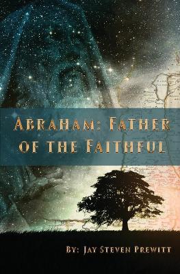 Abraham: Father of the Faithful - Jay Steven Prewitt - cover